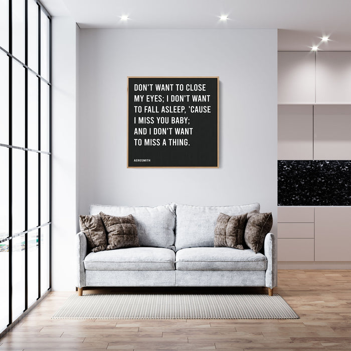 Aerosmith Song Lyrics Canvas Print - Don't want to close my eyes; I don't want to fall asleep, 'Cause I miss you baby; And I don't want to miss a thing.