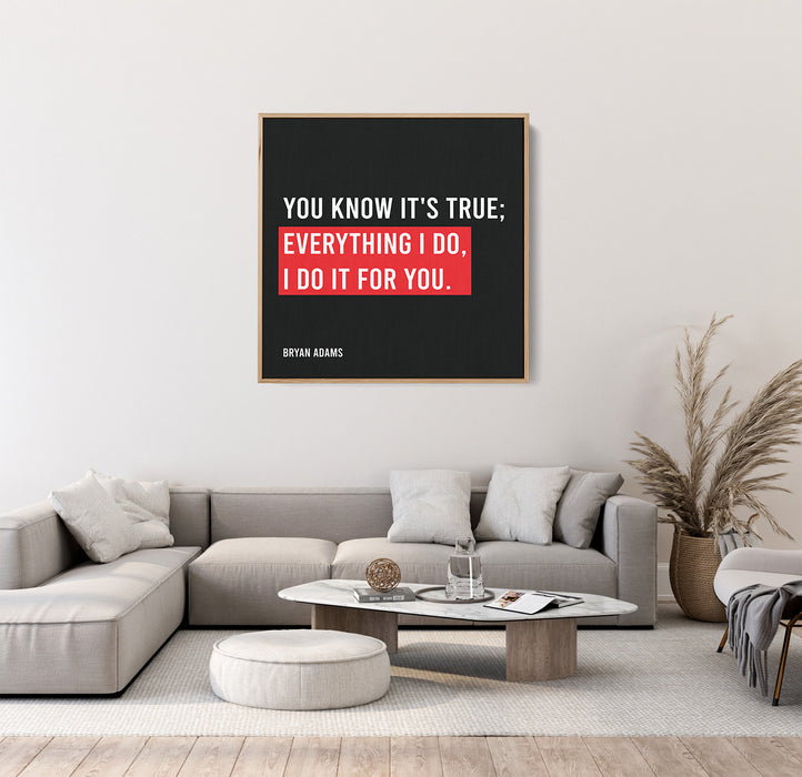 Bryan Adams Song Lyrics Canvas Print - You know it's true; Everything I do, I do it for you.