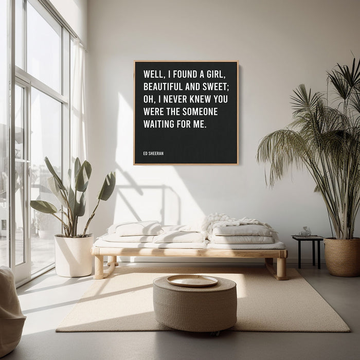 Ed Sheeran Song Lyrics Canvas Print - Well, I found a girl, beautiful and sweet; Oh, I never knew you were the someone waiting for me.