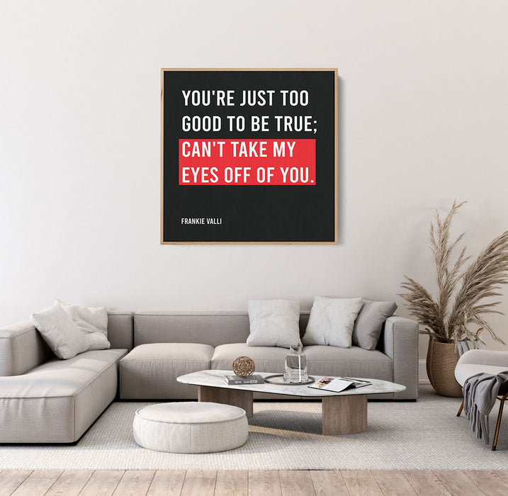 Frankie Valli Song Lyrics Canvas Print - "You're just too good to be true; Can't take my eyes off of you."