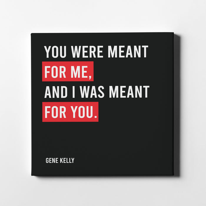 Canvas print of Train famous song lyrics "You were meant for me, and I was meant for you."