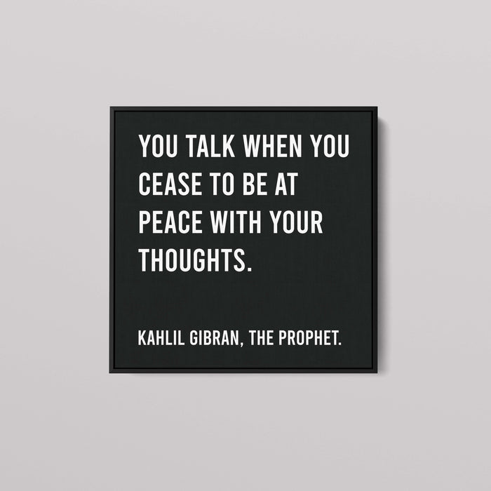 Inspirational Quote by Kahlil Gibran, You Talk When You Cease to Be at Peace