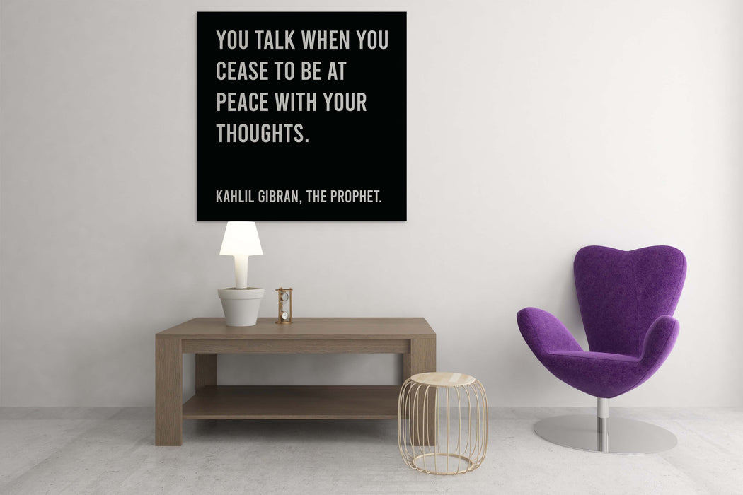 Inspirational Quote by Kahlil Gibran, You Talk When You Cease to Be at Peace