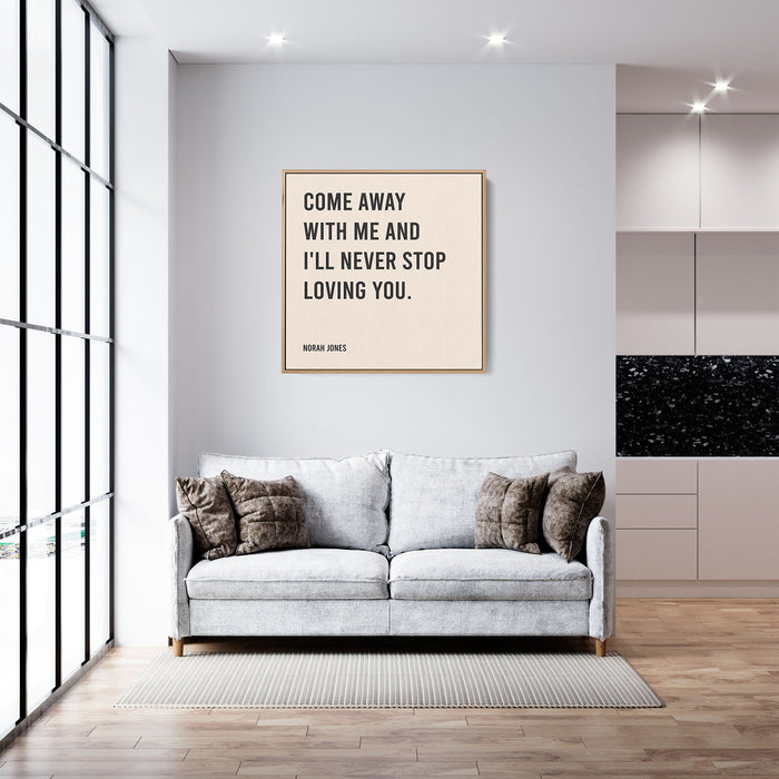 Norah Jones Song Lyrics Canvas Print - Come away with me and I'll never stop loving you.