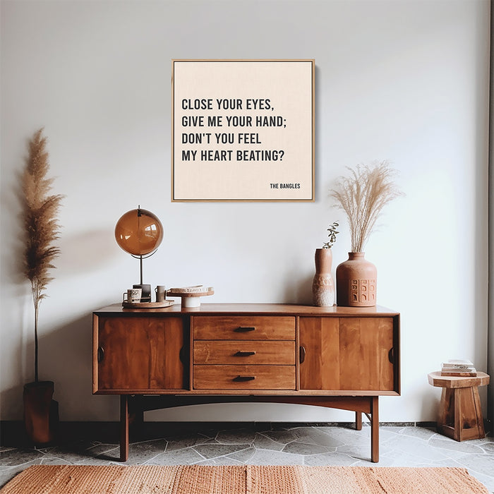 The Bangles Song Lyrics Canvas Print - Close your eyes, give me your hand; Don't you feel my heart beating?