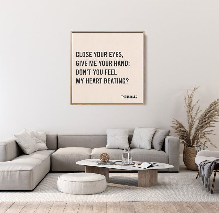 The Bangles Song Lyrics Canvas Print - Close your eyes, give me your hand; Don't you feel my heart beating?