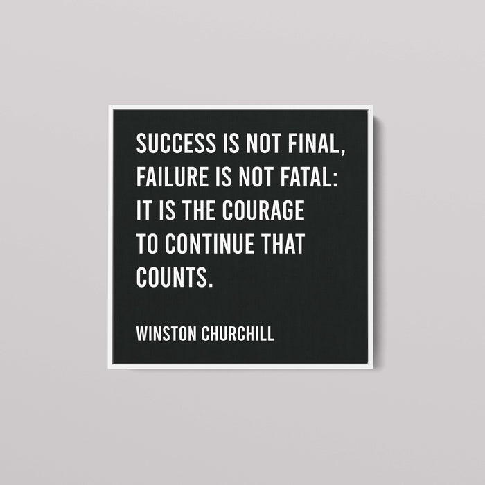 Winston Churchill - Success Is Not Final...